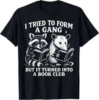 I Tried To Form A Gang But It Turned Into A Book Club T-Shirt