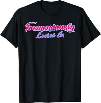 Tremendously Locked In T-Shirt