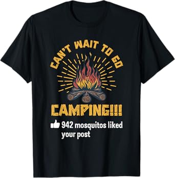 Cant Wait To Go Camping 942 Mosquitos Your Post Saying Humor T-Shirt
