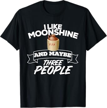 I Like Moonshine And Maybe Three People Funny Alcohol T-Shirt