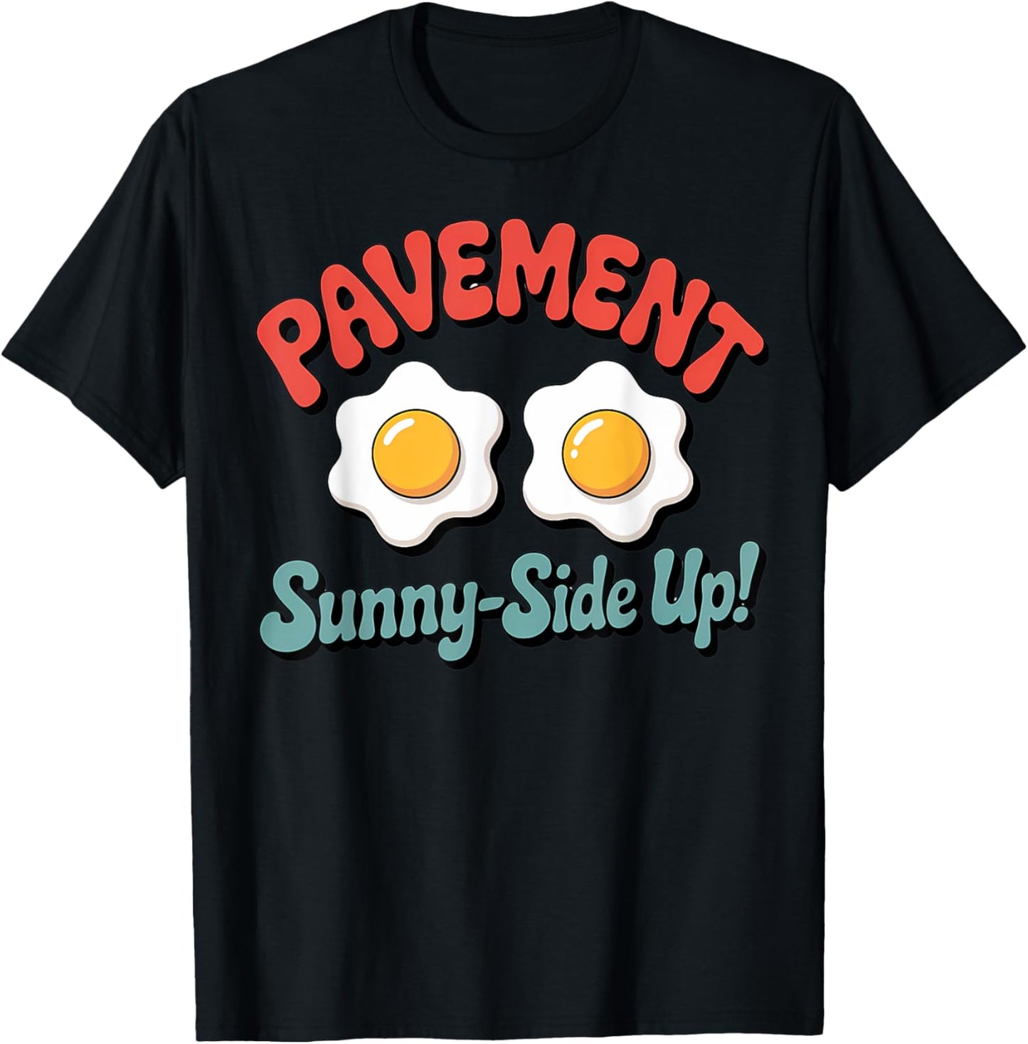 Pavement Sunny-Side Up Funny Retro Egg for Men & Wom T-Shirt