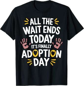 All The Wait Ends Today It's Finally Adoption Day T-Shirt