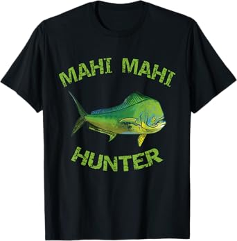 Mahi Mahi Hunter | Mahi Fishing | Dorado | Mahi Mahi T-Shirt