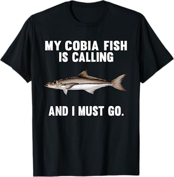 My Cobia Is Calling And I Must Go Funny Fish T-Shirt