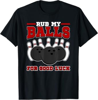 Dirty Bowling Team Design - Rub My Balls Bowling Gift Idea T-Shirt