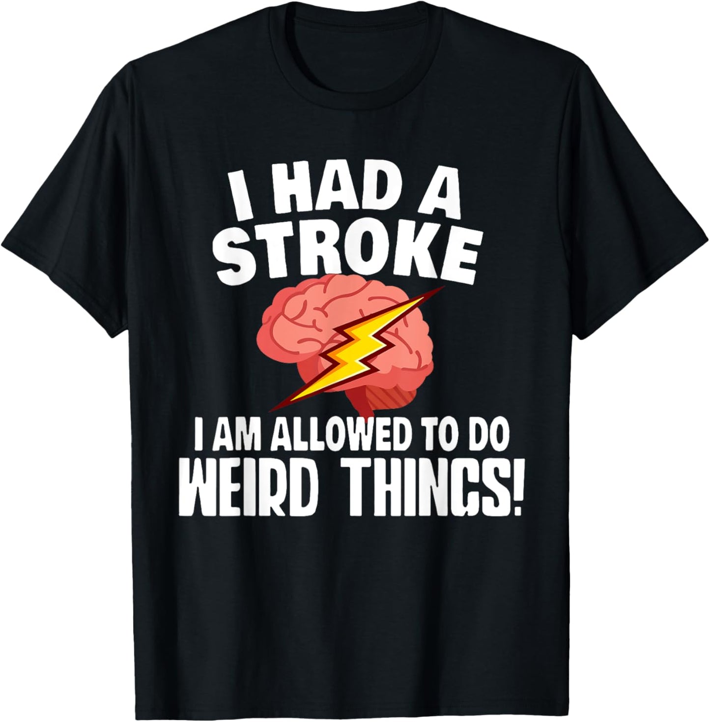 I Had Stroke I Am Allowed To Do Weird Things T-Shirt