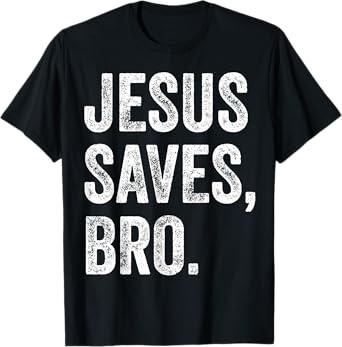 Jesus Saves Bro Christian Women Men Kids Girls Boys T-Shirt