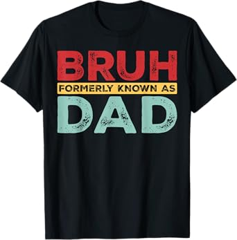 Bruh Formerly Known As Dad For Dad Men Funny Father's Day T-Shirt