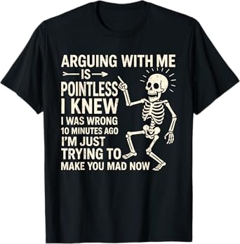 Arguing With Me Is Pointless I Knew I Was Wrong 10 Minutes T-Shirt