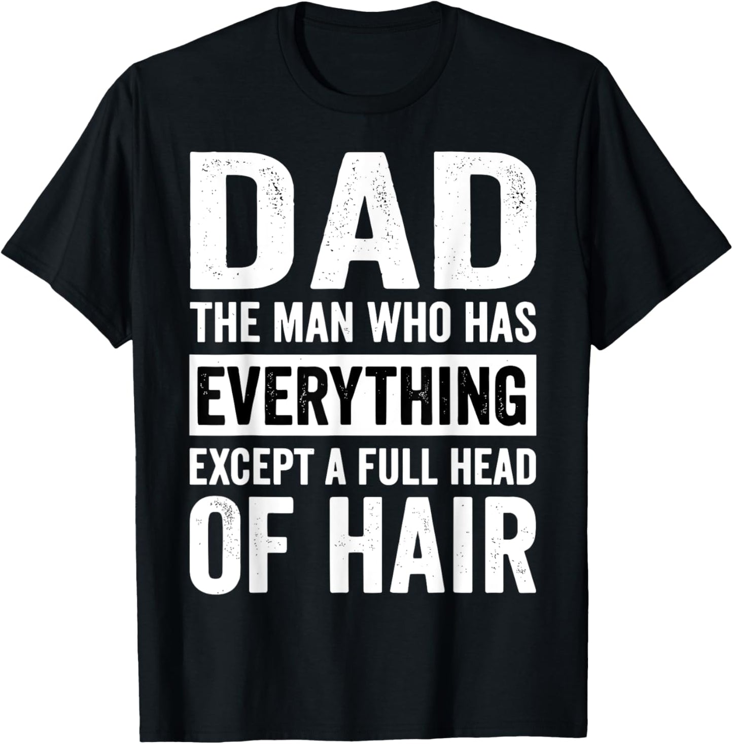Dad The Man Who Has Everything Except A Full Head Of Hair T-Shirt