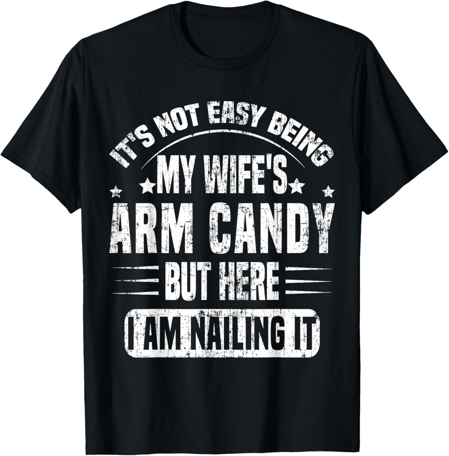 It's Not Easy Being My Wife's Arm Candy Retro Funny Husband T-Shirt