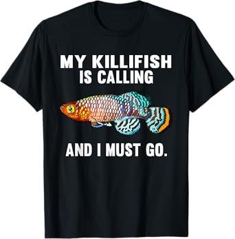 My Killifish Is Calling And I Must Go Funny Fish T-Shirt