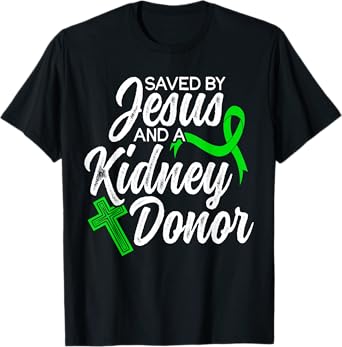 Saved By Jesus And Kidney Donor Organ Donation Awareness T-Shirt