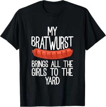 My Bratwurst Brings All The Girls To The Yard Sausage Gift T-Shirt