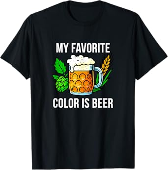 My Favorite Color is Beer - T-Shirt