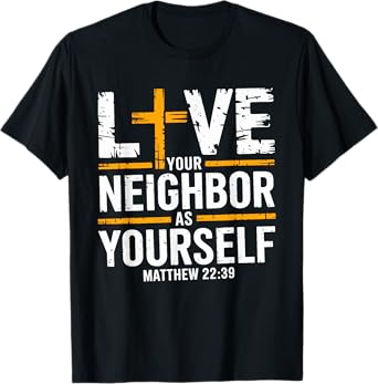 Love Your Neighbor As Yourself T-Shirt