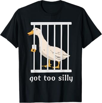 Got Too Silly Goose Funny T-Shirt