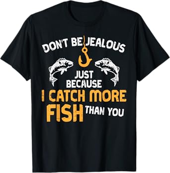 Dont Be Jealous Fishing Funny Fisherman Angler Men Women Kid T-Shirt
