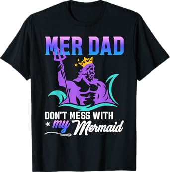 Mermaid Dad Fun Merman Daddy Papa Don't Mess With My Mermaid T-Shirt