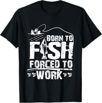 Born To Fish Forced To Work T-Shirt Funny Fisher T-Shirt