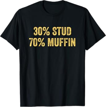 Stud Muffin Funny 30% Stud 70% Muffin Percent Muffin T-Shirt