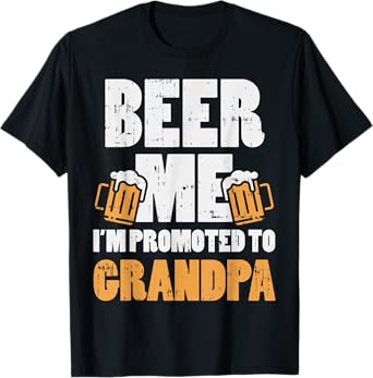 Beer Me Im Promoted To Grandpa Pregnancy Drinking Team Gift T-Shirt