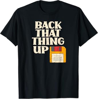 Floppy Disk Back That Thing Up Funny Computer IT Pro Gift T-Shirt