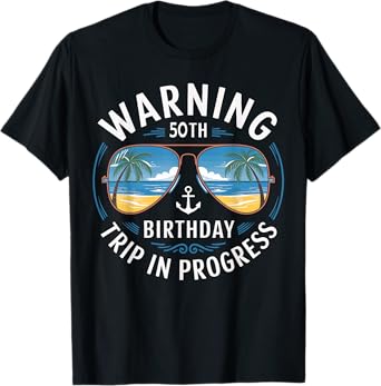Funny 50 Years Old Warning 50th Birthday Trip In Progress T-Shirt