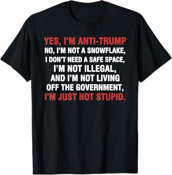 Yes I'm Anti-Trump I'm not a snowflake I'm just not stupid T-Shirt