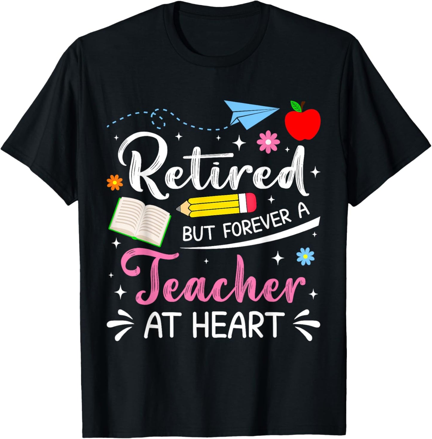 Cute Retired But Forever A Teacher At Heart Retirement Tee by TeeBrew