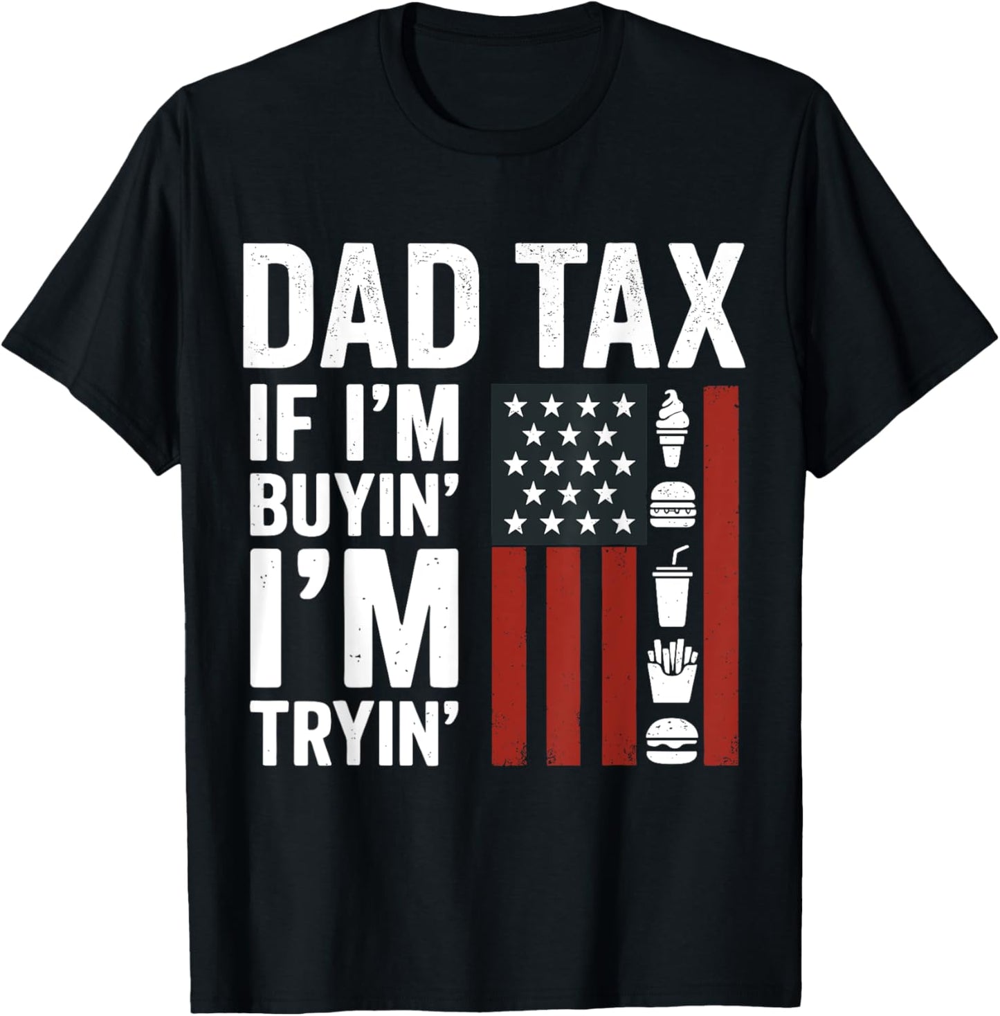 Dad Tax If i'm Buying I'm Trying Funny Dad Father's Day T-Shirt