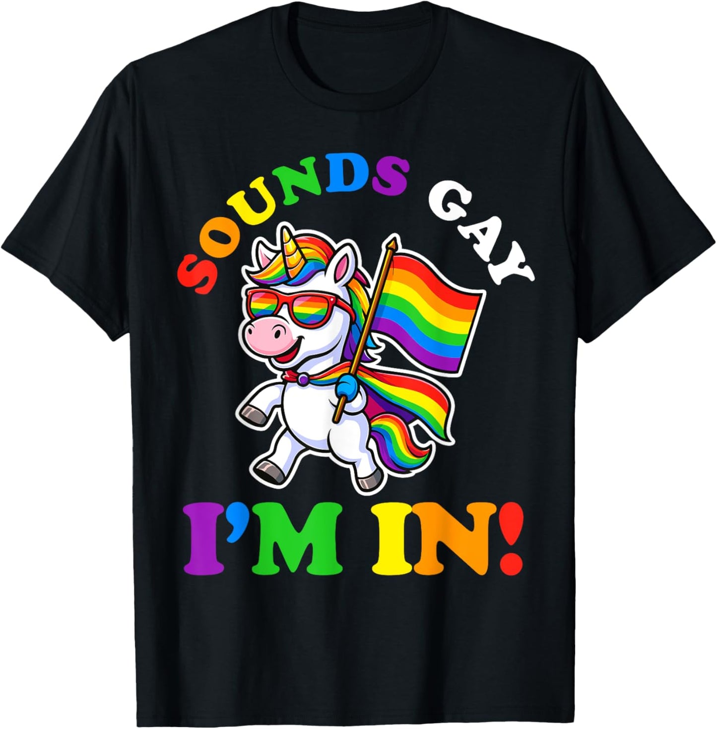 Sounds Gay I'm In Unicorn LGBTQ Flag Gay Pride Rainbow T-Shirt
