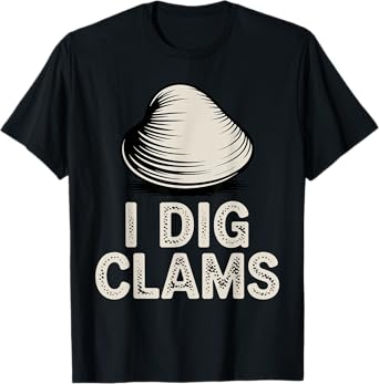 Funny Clam Digging Design For Men Women Clam Digger Clamming T-Shirt