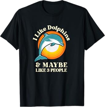 I Like Dolphins and Maybe Like Three People T-Shirt