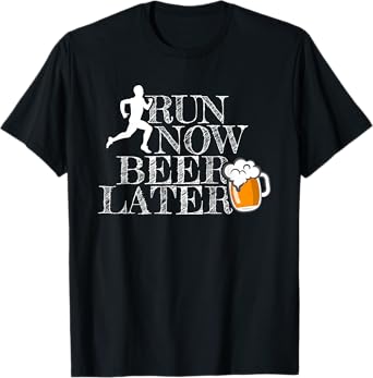 RUN NOW BEER LATER T-Shirt