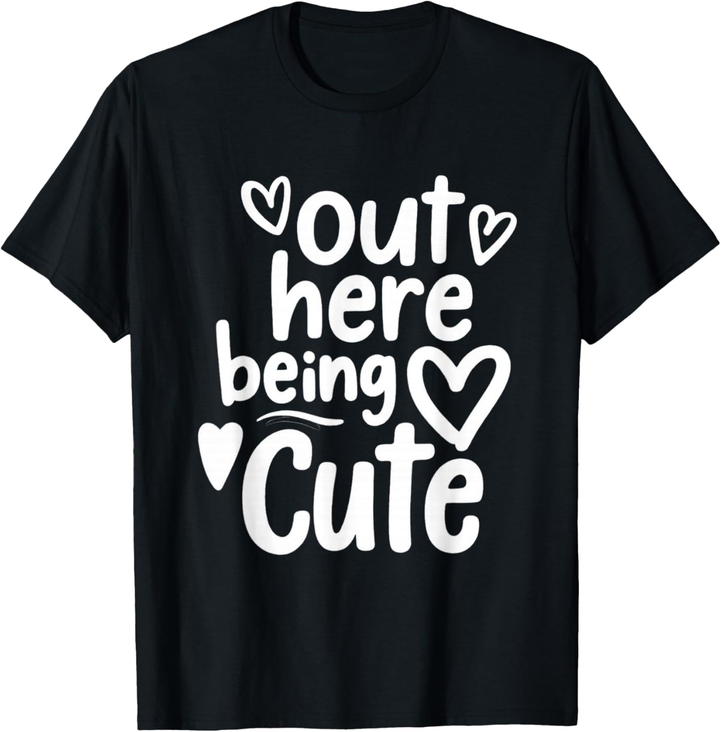 Out Here Being Cute T-Shirt