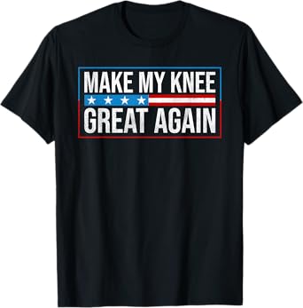 Make My Knee Great Again Shirt - Knee Replacement Funny T-Shirt
