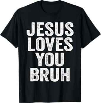Jesus Loves You Bruh T-Shirt