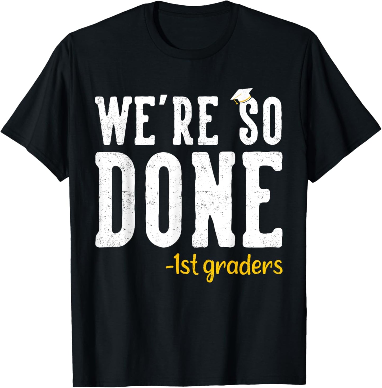 We are So Done 1st Grade Graduation Gifts First Grader Grad T-Shirt