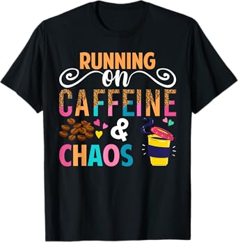 Running On Caffeine And CHaos Funny Coffee Women Men T-Shirt
