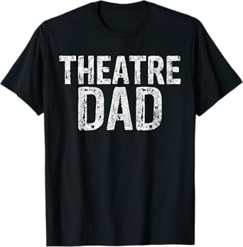 Theatre Dad Shirt Funny Stage Drama Acting Christmas T-Shirt
