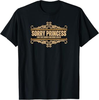 Sorry Princess I Only Date Women Who Might Stab Me Vintage T-Shirt