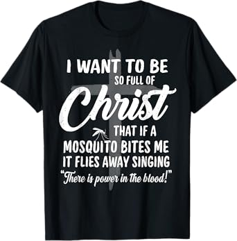 Funny Christian Full Of Jesus Christ Mosquito Power In Blood T-Shirt