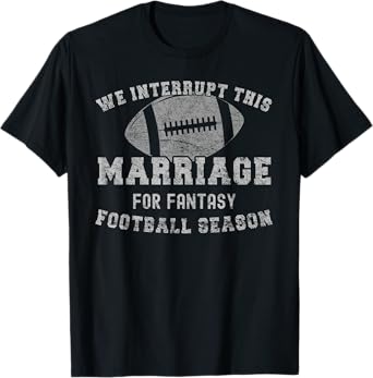 We Interrupt This Marriage Funny Fantasy Football Season T-Shirt