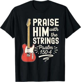 Praise Him With The Strings Psalm 150 Christian Guitar T-Shirt