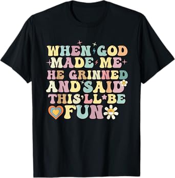 when god made me he said this'll be fun Christian Religious T-Shirt