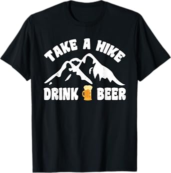 take a Hike Drink Beer T-Shirt