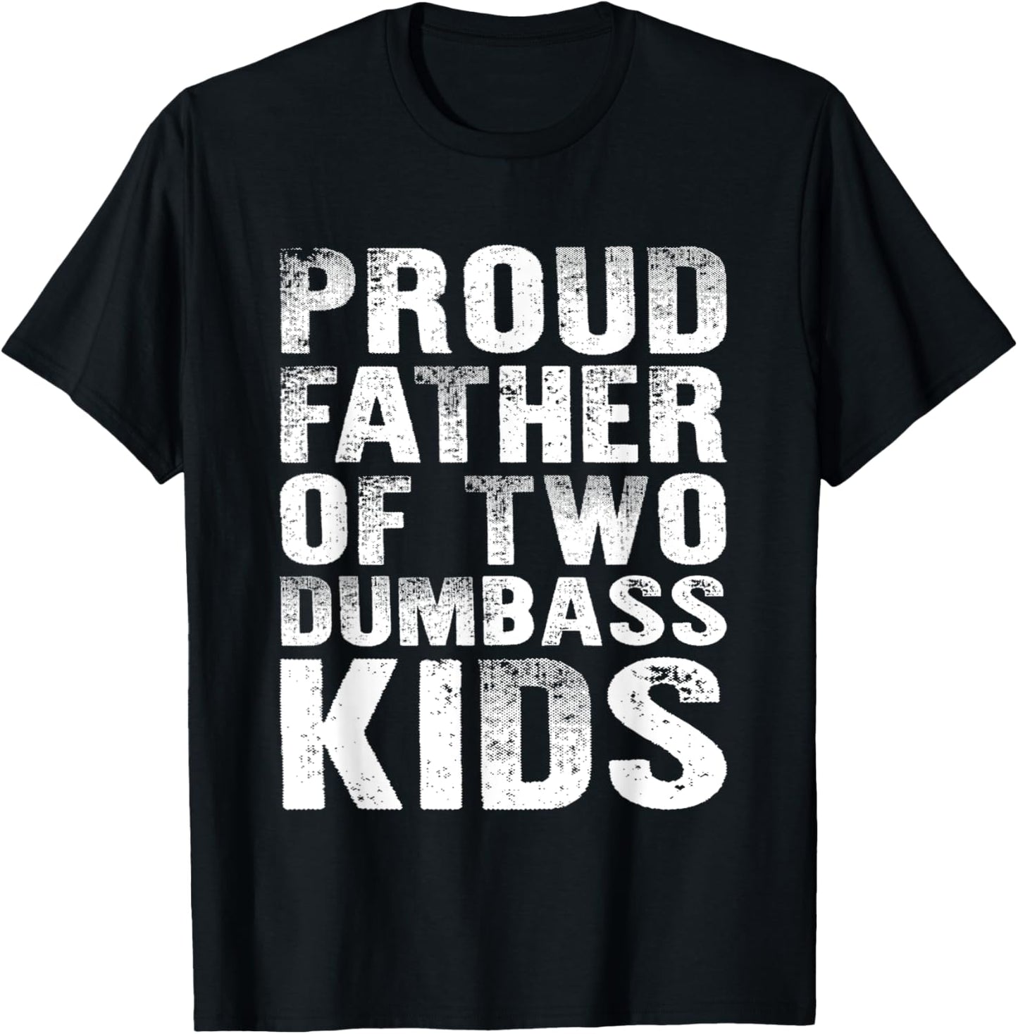 Proud Father Of Two Dumbass Kids Funny Fathers Day Dad Jokes T-Shirt