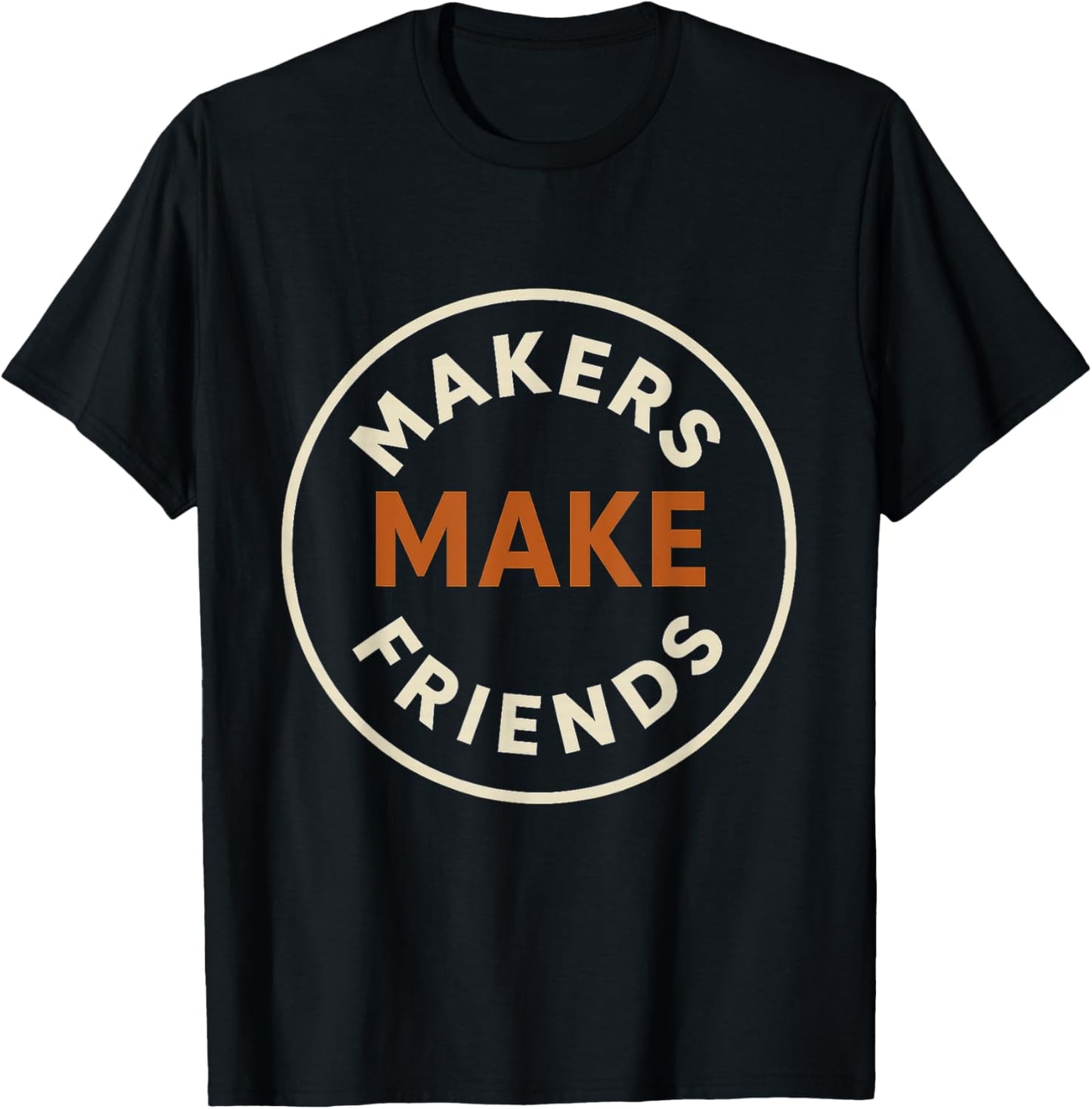 Makers Make Friends Creative Community Design T-Shirt