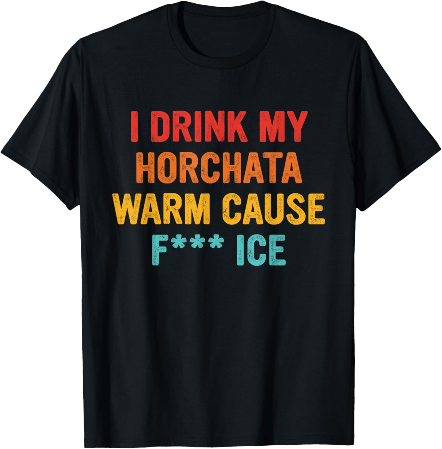 I Drink My Horchata Warm Cause Fk Ice Vintage Design T-Shirt